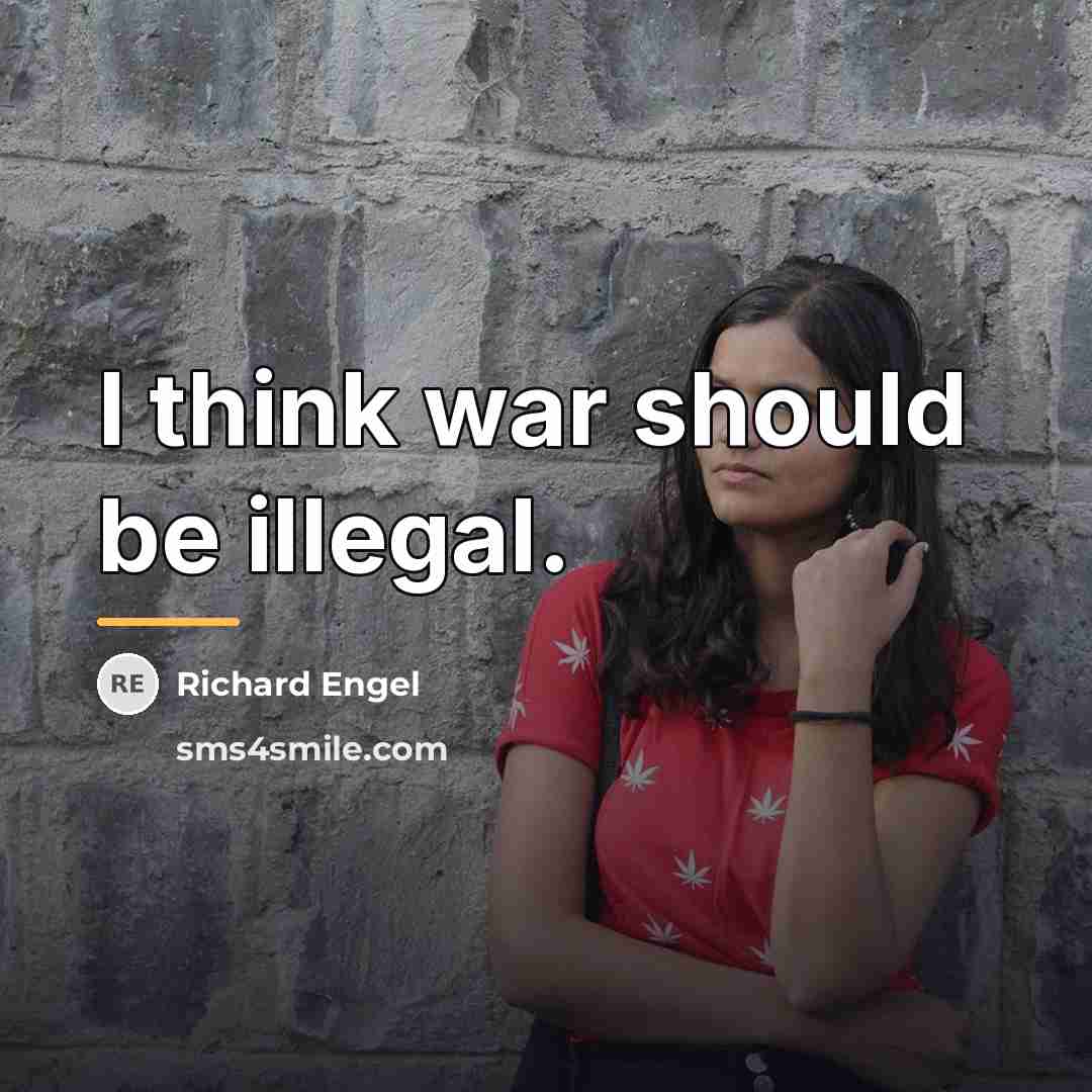 “I think war should be illegal.…” quote by Richard Engel