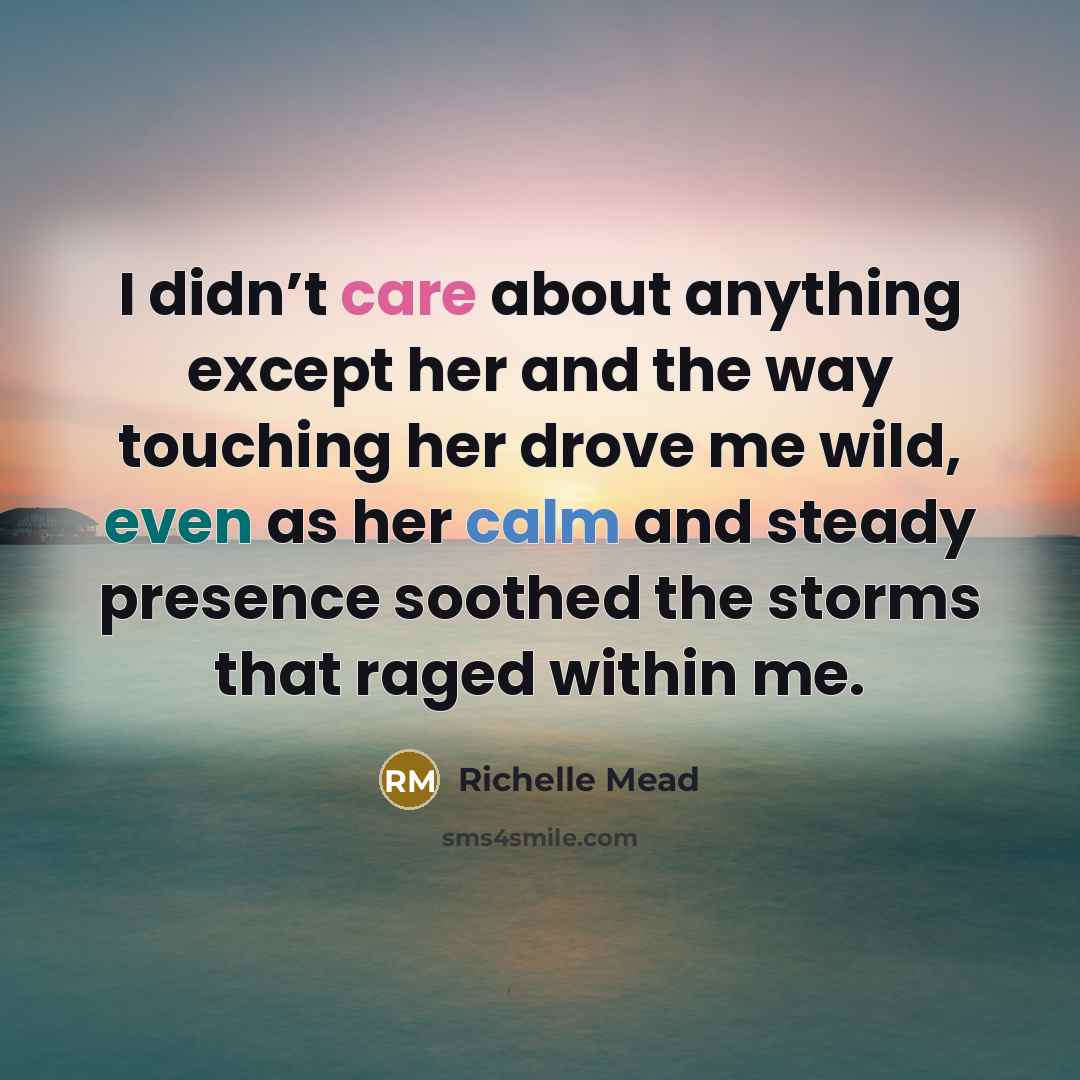 “I didn’t care about anything except her and the way…” quote by Richelle Mead