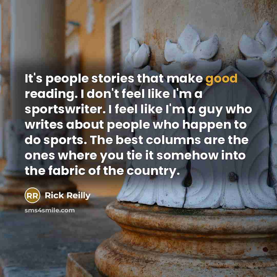 “It's people stories that make good reading. I don't feel…” quote by Rick Reilly