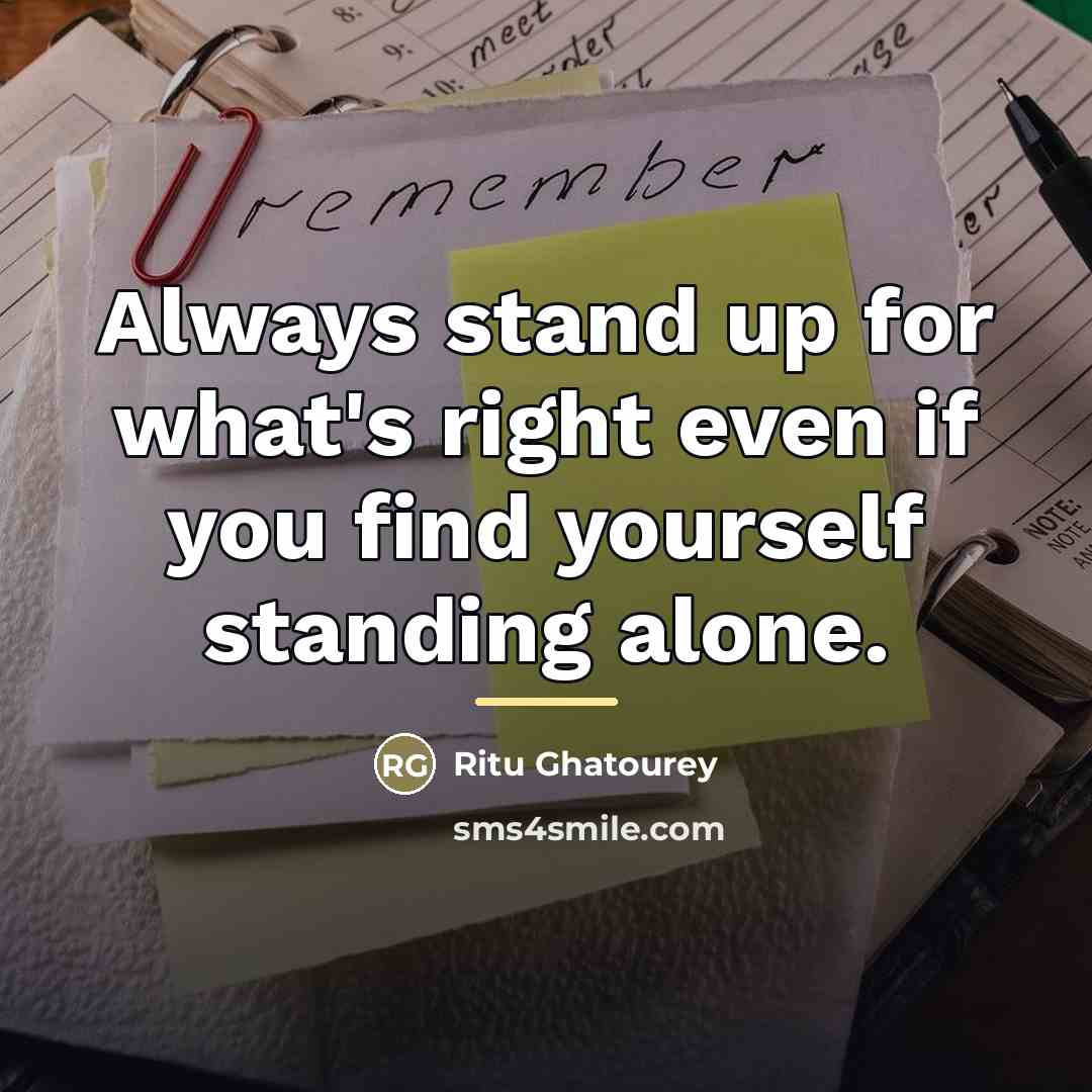 “Always stand up for what's right even if you find…” quote by Ritu Ghatourey