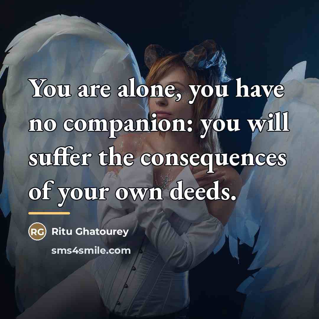 “You are alone, you have no companion: you will suffer…” quote by Ritu Ghatourey