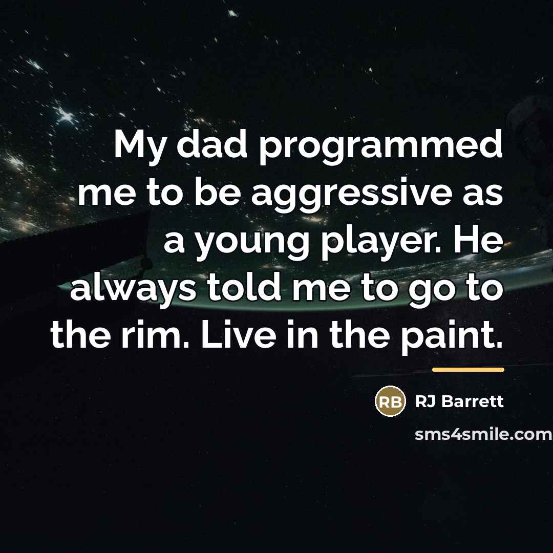 “My dad programmed me to be aggressive as a young…” quote by RJ Barrett