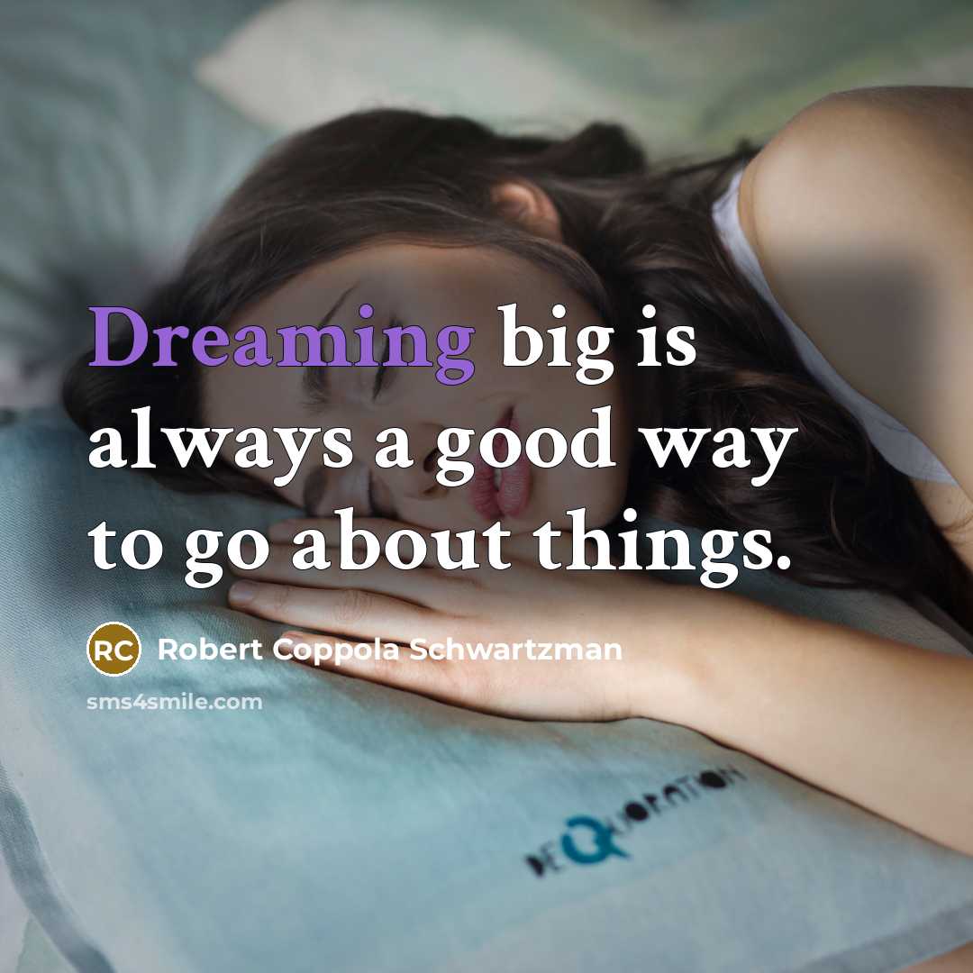 “Dreaming big is always a good way to go about…” quote by Robert Coppola Schwartzman