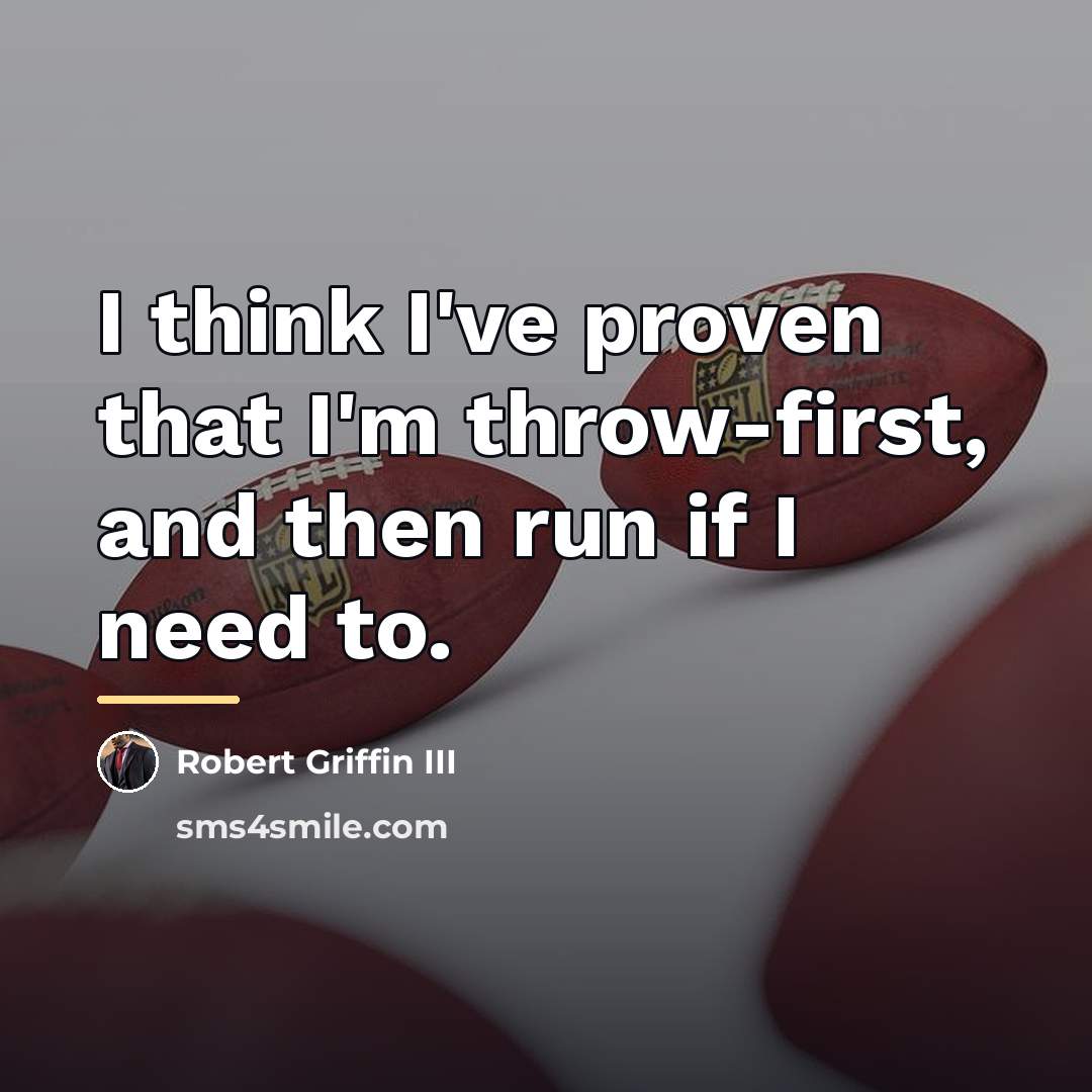 “I think I've proven that I'm throw-first, and then run…” quote by Robert Griffin III