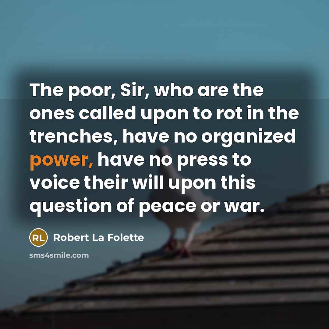 “The poor, Sir, who are the ones called upon to…” quote by Robert La Folette