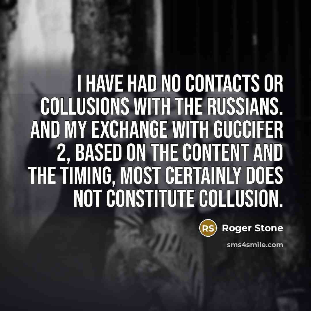 “I have had no contacts or collusions with the Russians.…” quote by Roger Stone
