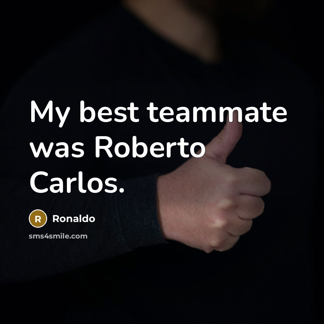 “My best teammate was Roberto Carlos.…” quote by Ronaldo