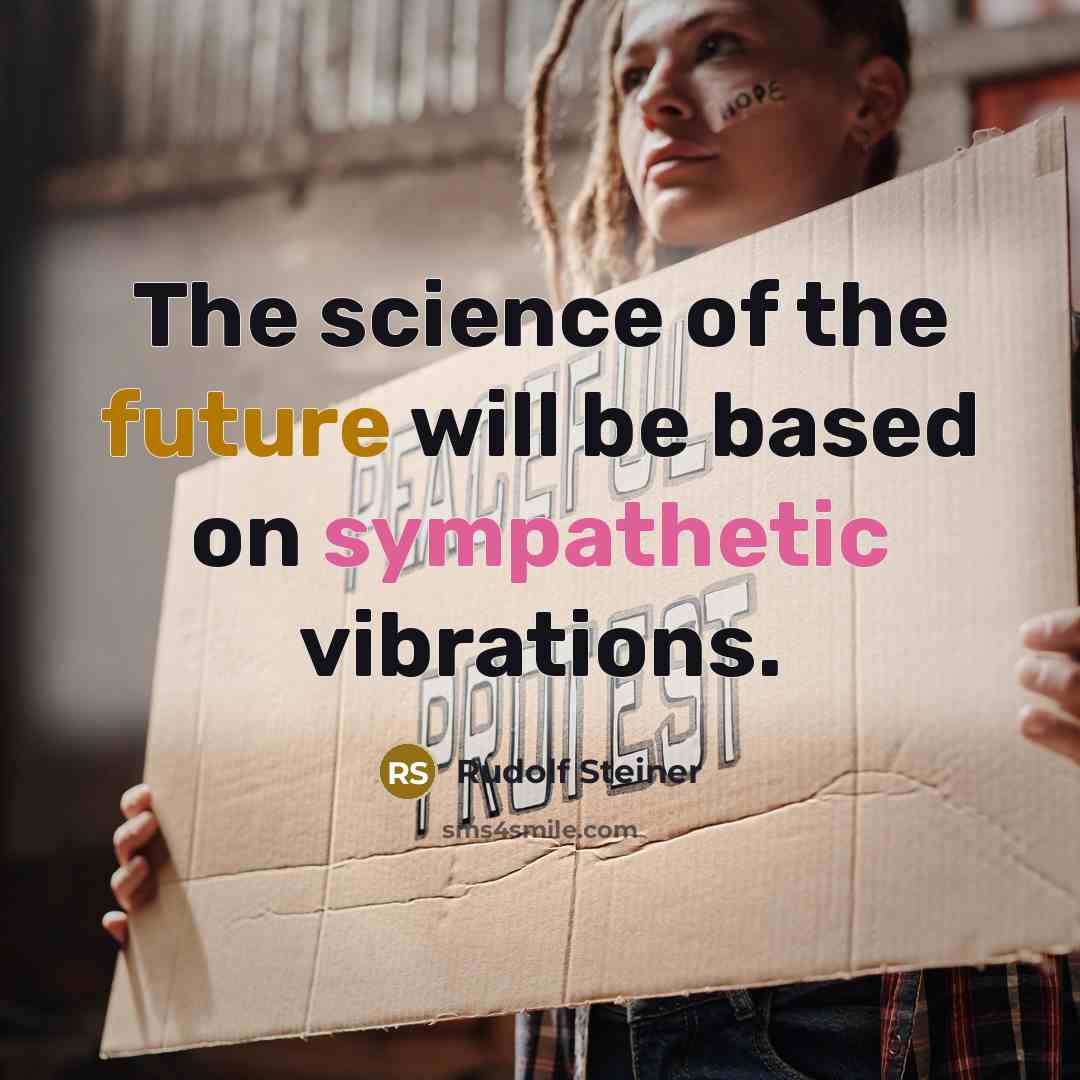 “The science of the future will be based on sympathetic vibrations.” quote by Rudolf Steiner