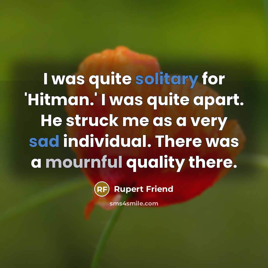 “I was quite solitary for 'Hitman.' I was quite apart.…” quote by Rupert Friend