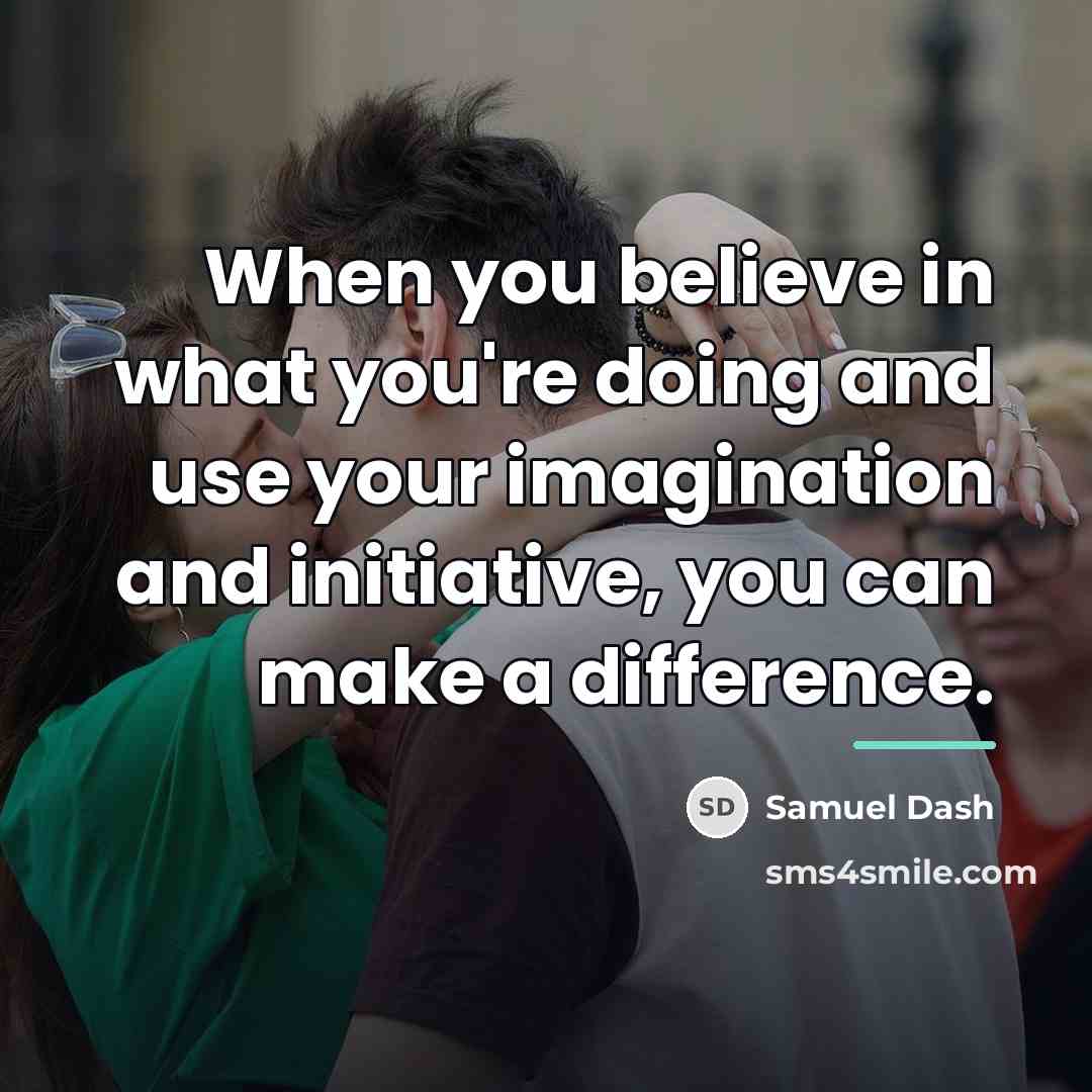 “When you believe in what you're doing and use your…” quote by Samuel Dash