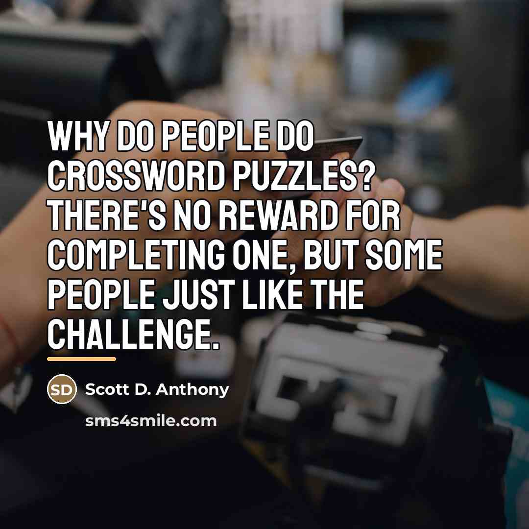 “Why do people do crossword puzzles? There's no reward for…” quote by Scott D. Anthony