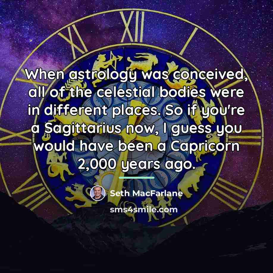 “When astrology was conceived, all of the celestial bodies were…” quote by Seth MacFarlane