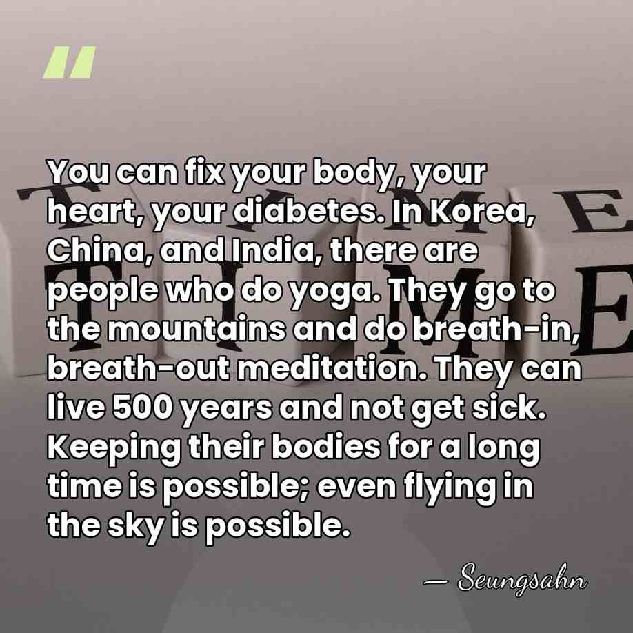 You can fix your body, your heart, your diabetes. In Korea, China,&hellip; - Seungsahn