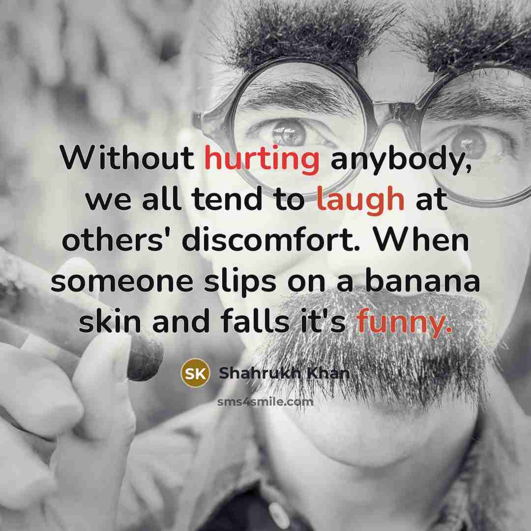 “Without hurting anybody, we all tend to laugh at others'…” quote by Shahrukh Khan