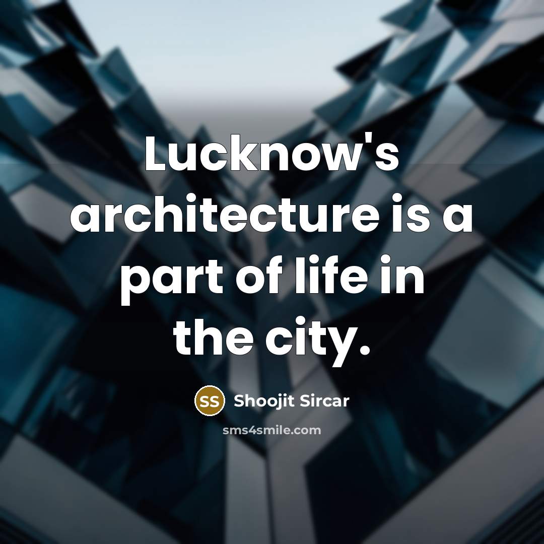 “Lucknow's architecture is a part of life in the city.…” quote by Shoojit Sircar