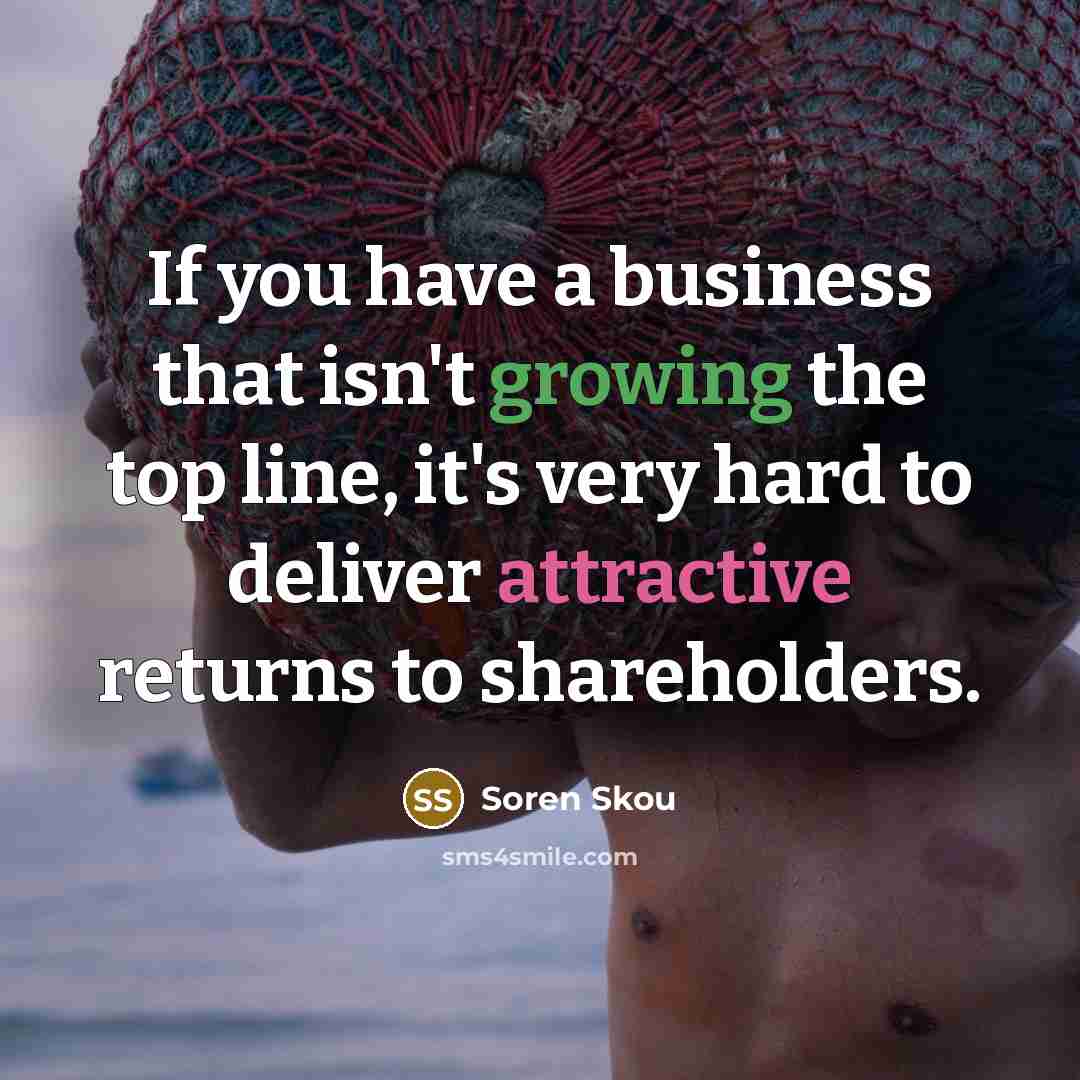 “If you have a business that isn't growing the top…” quote by Soren Skou