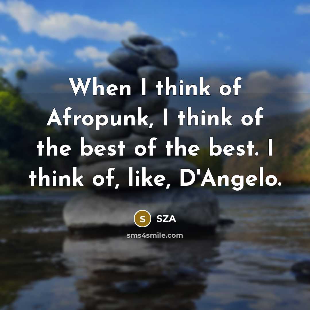 “When I think of Afropunk, I think of the best…” quote by SZA