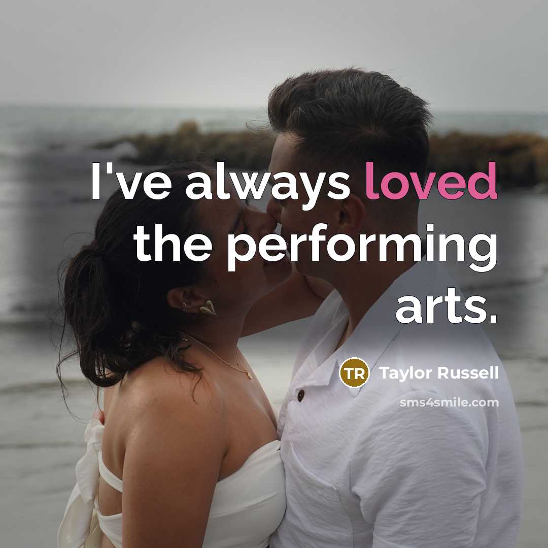 “I've always loved the performing arts.…” quote by Taylor Russell