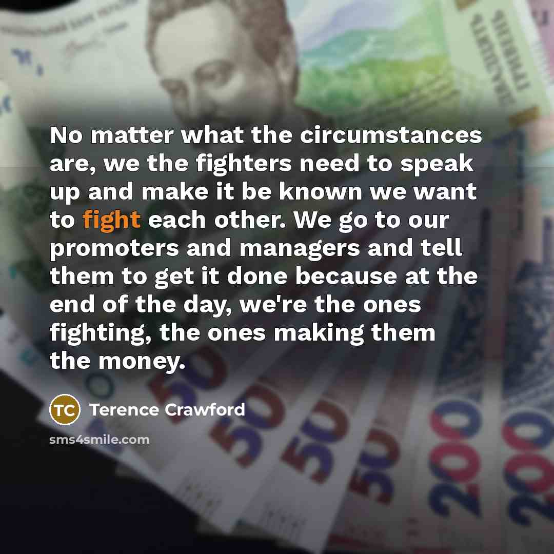 “No matter what the circumstances are, we the fighters need…” quote by Terence Crawford