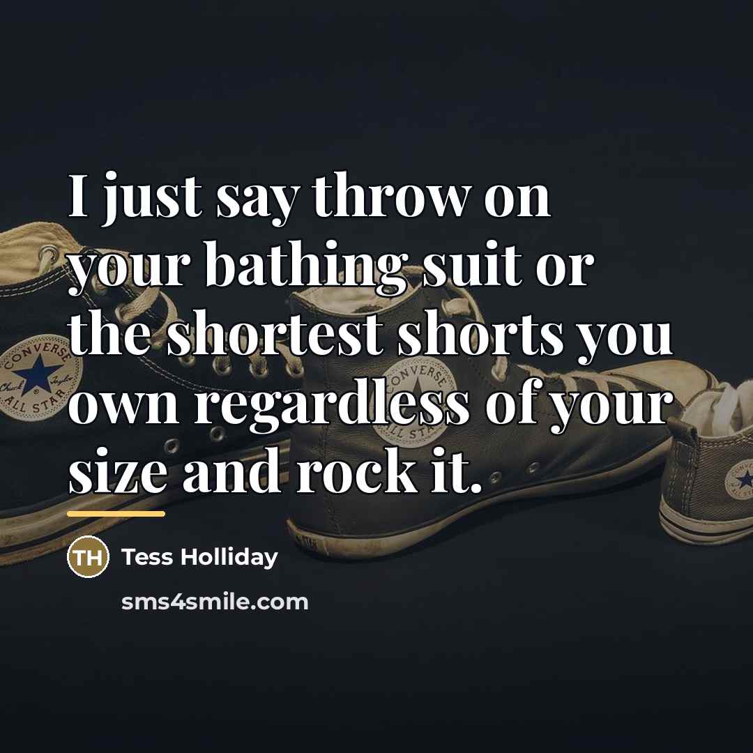 “I just say throw on your bathing suit or the…” quote by Tess Holliday
