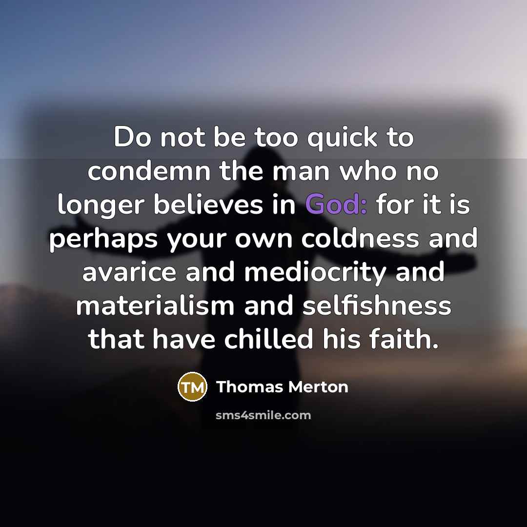 “Do not be too quick to condemn the man who…” quote by Thomas Merton