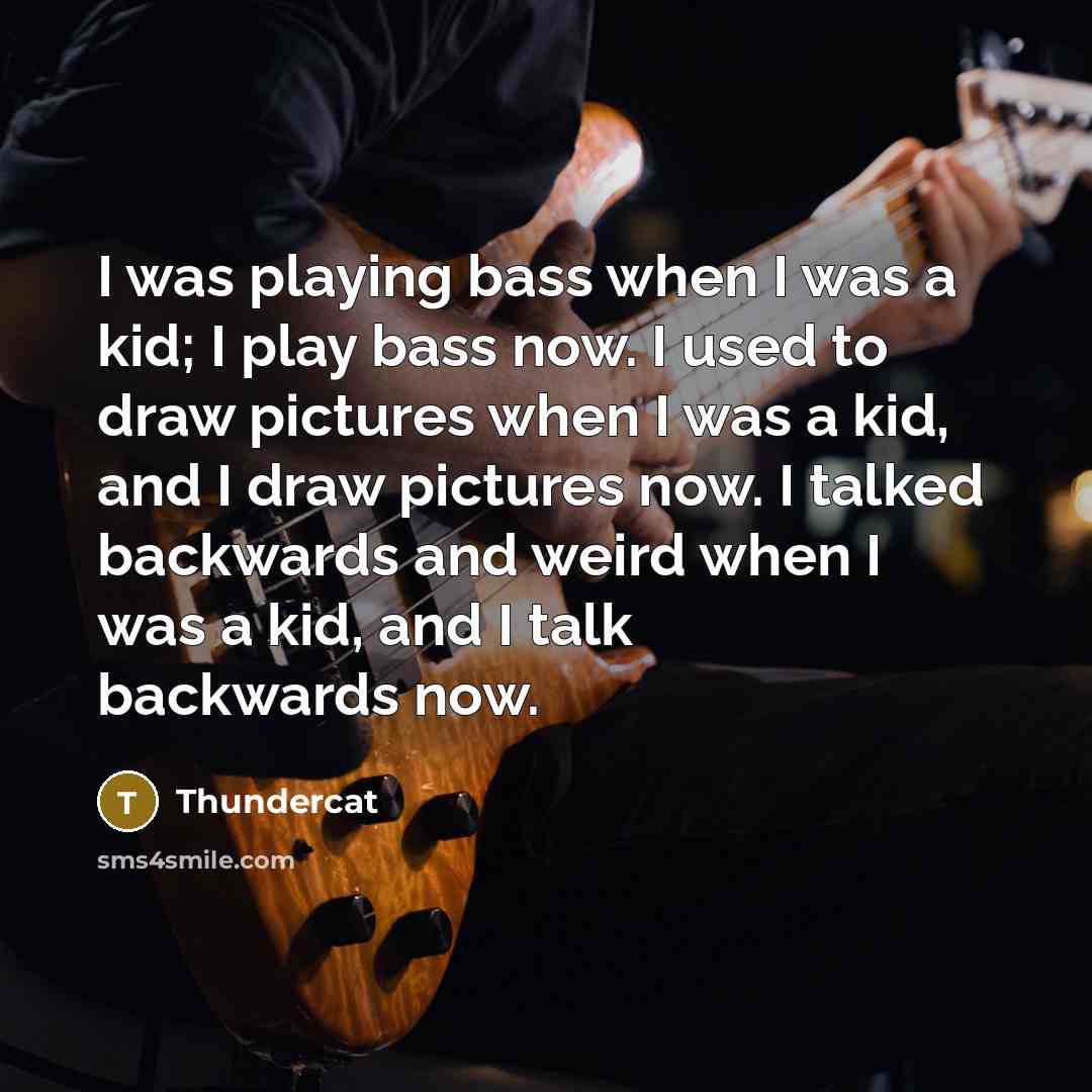 “I was playing bass when I was a kid; I…” quote by Thundercat