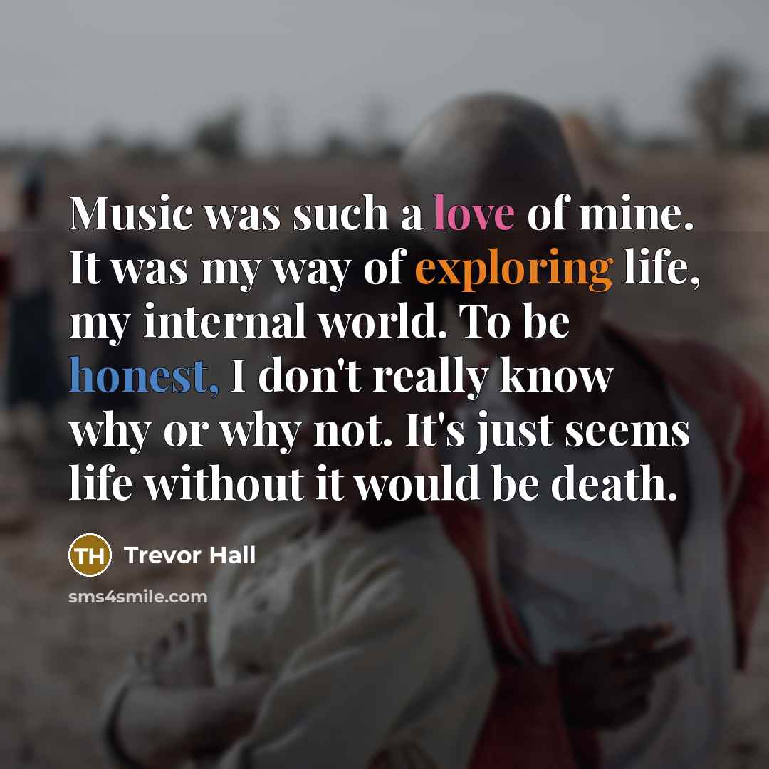 “Music was such a love of mine. It was my…” quote by Trevor Hall