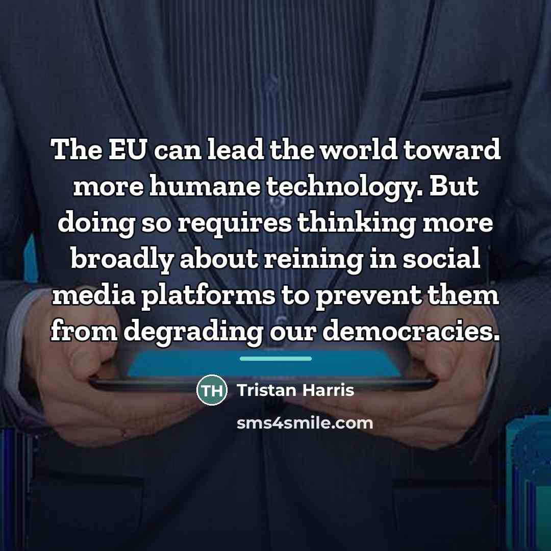 “The EU can lead the world toward more humane technology.…” quote by Tristan Harris