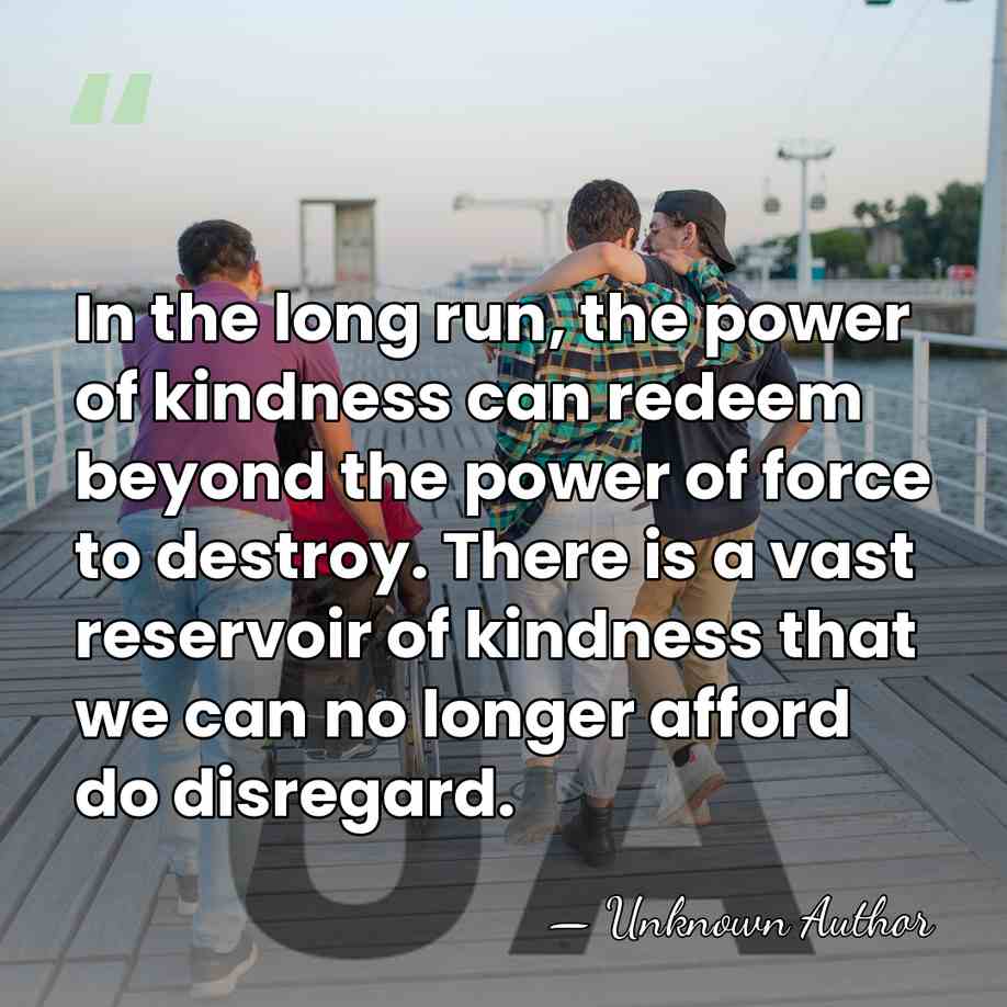 In the long run, the power of kindness can redeem beyond the&hellip; - Unknown Author