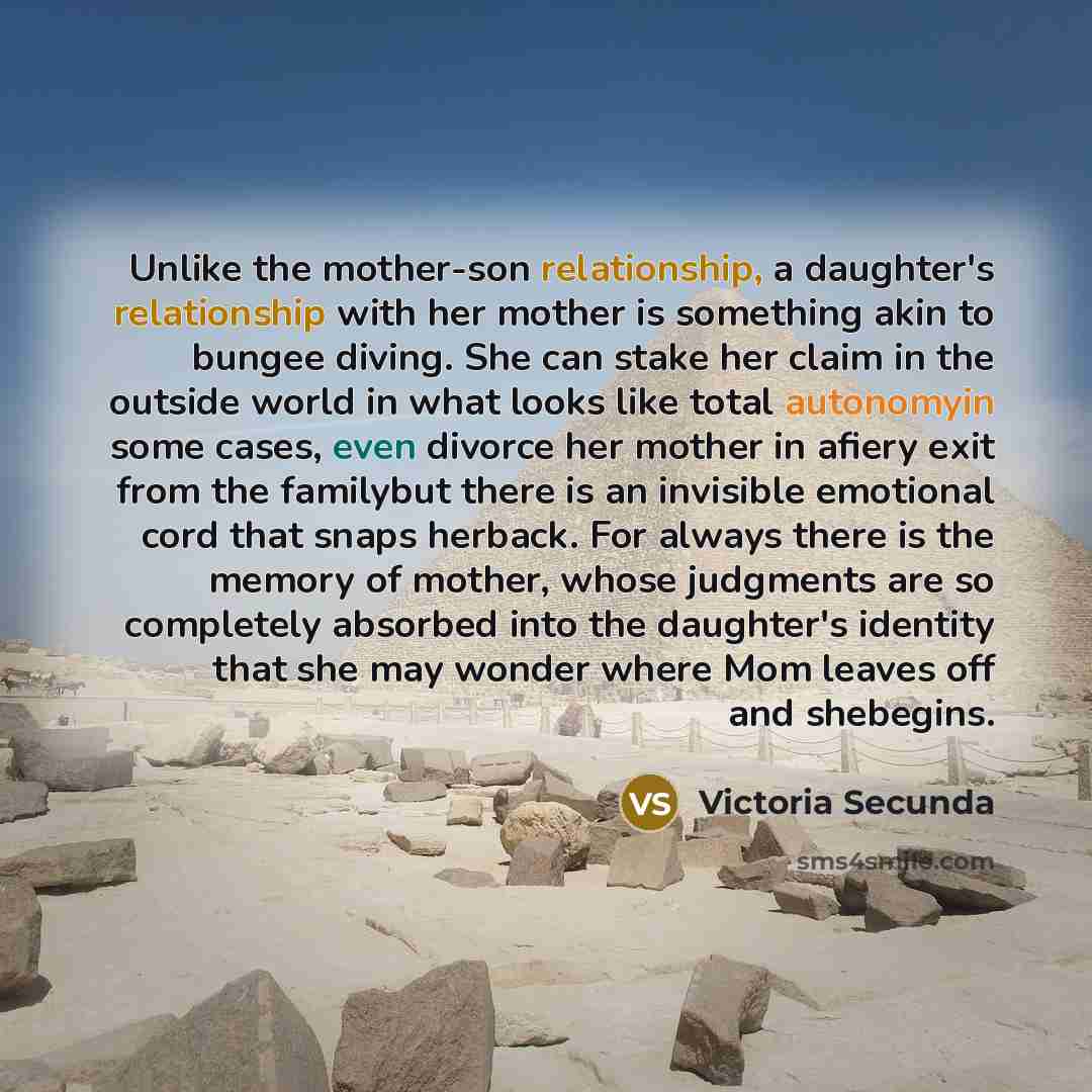 “Unlike the mother-son relationship, a daughter's relationship with her mother…” quote by Victoria Secunda