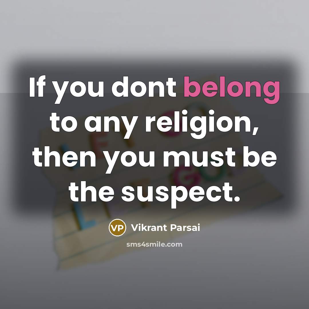 “If you dont belong to any religion, then you must…” quote by Vikrant Parsai