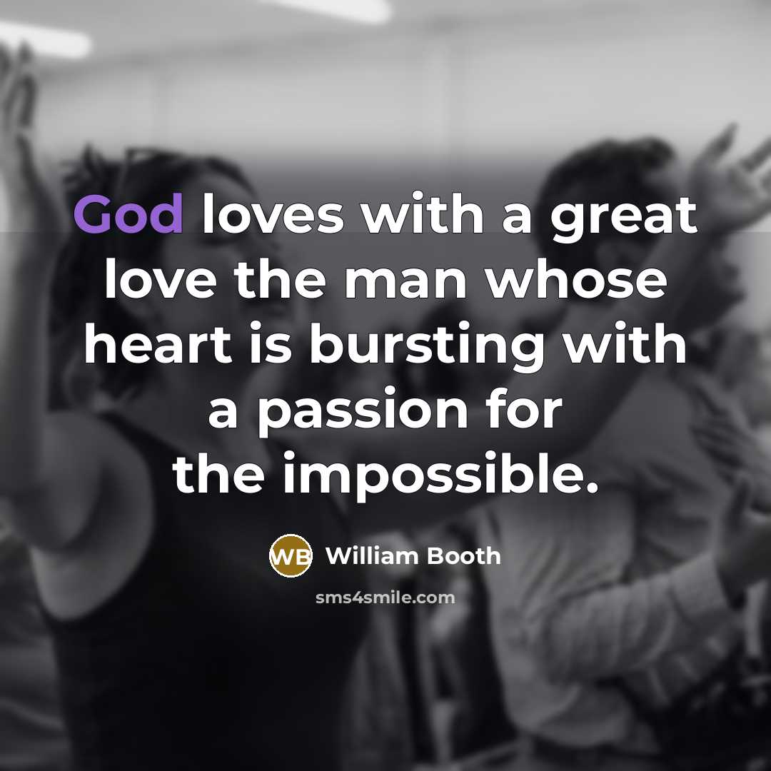 “God loves with a great love the man whose heart…” quote by William Booth