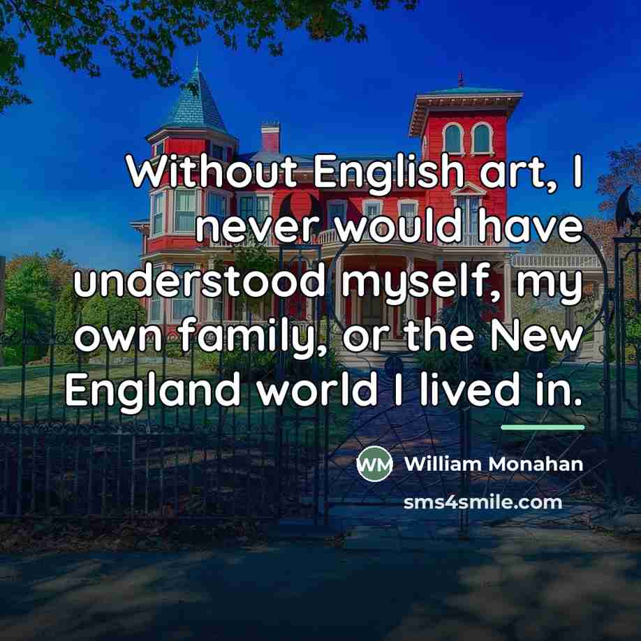 “Without English art, I never would have understood myself, my…” quote by William Monahan
