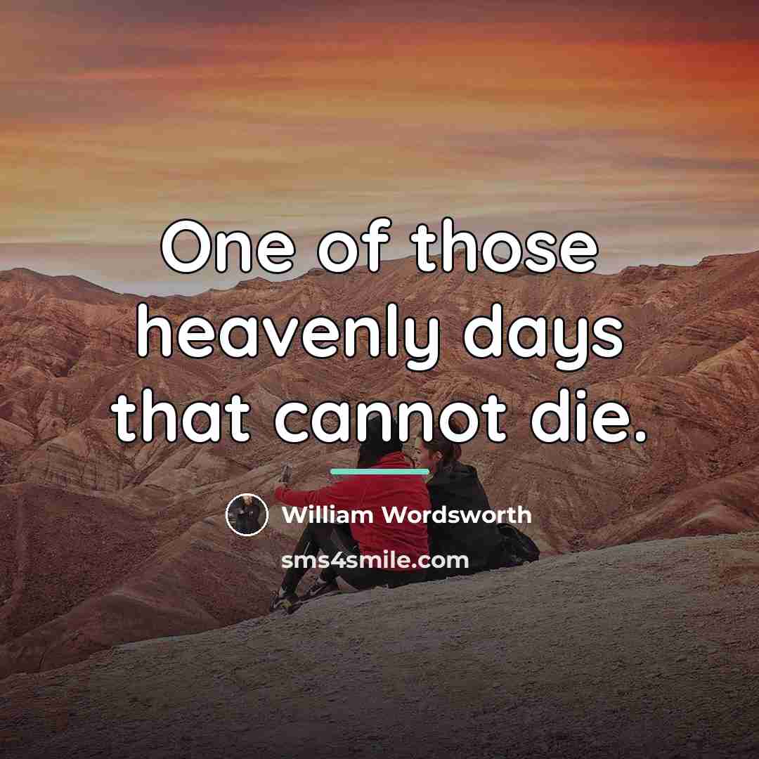 “One of those heavenly days that cannot die.…” quote by William Wordsworth