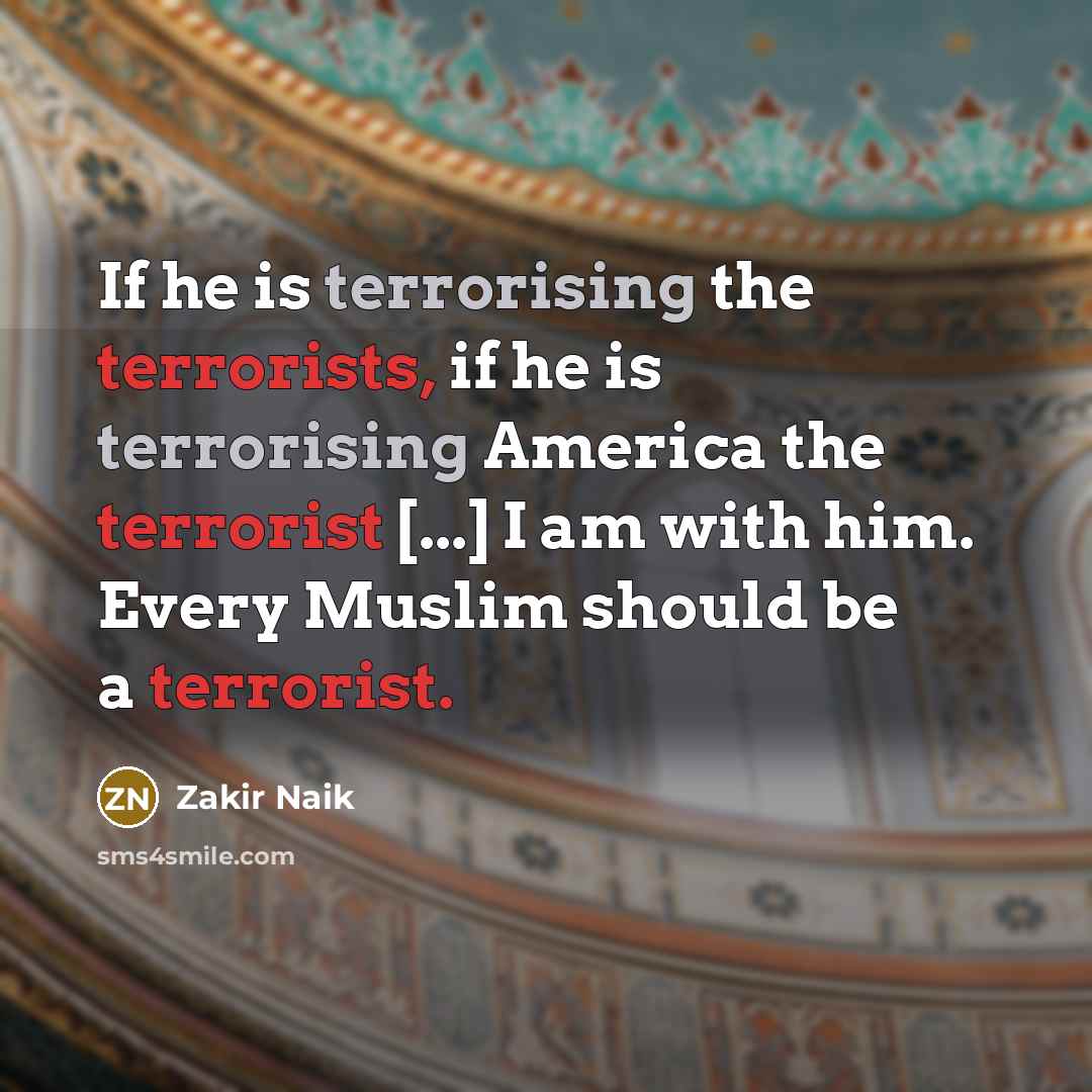 “If he is terrorising the terrorists, if he is terrorising…” quote by Zakir Naik