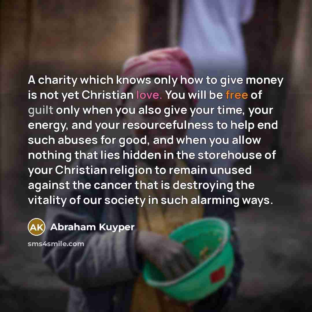 “A charity which knows only how to give money is…” quote by Abraham Kuyper