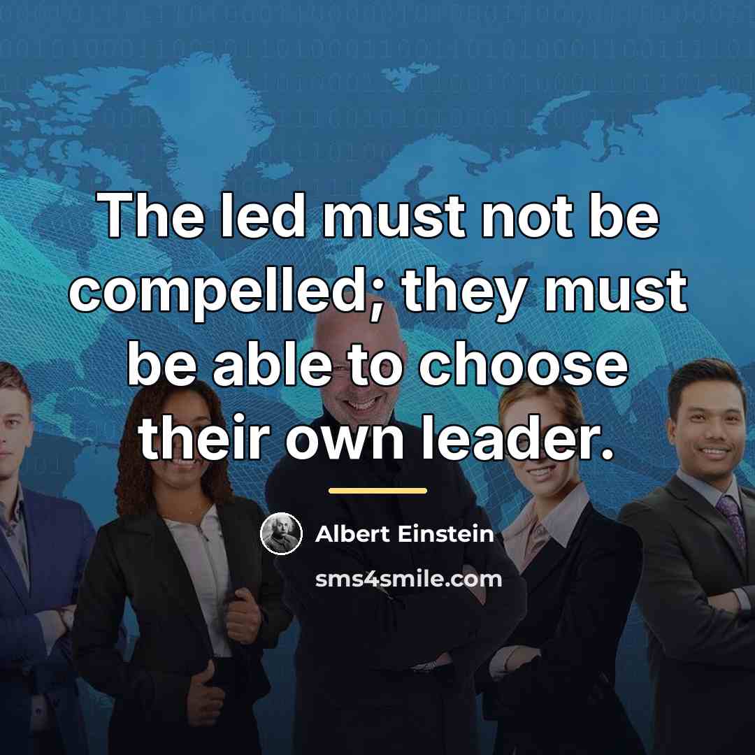 “The led must not be compelled; they must be able…” quote by Albert Einstein
