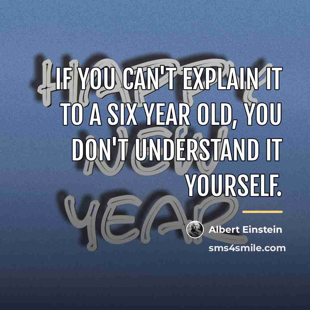 “If you can't explain it to a six year old,…” quote by Albert Einstein