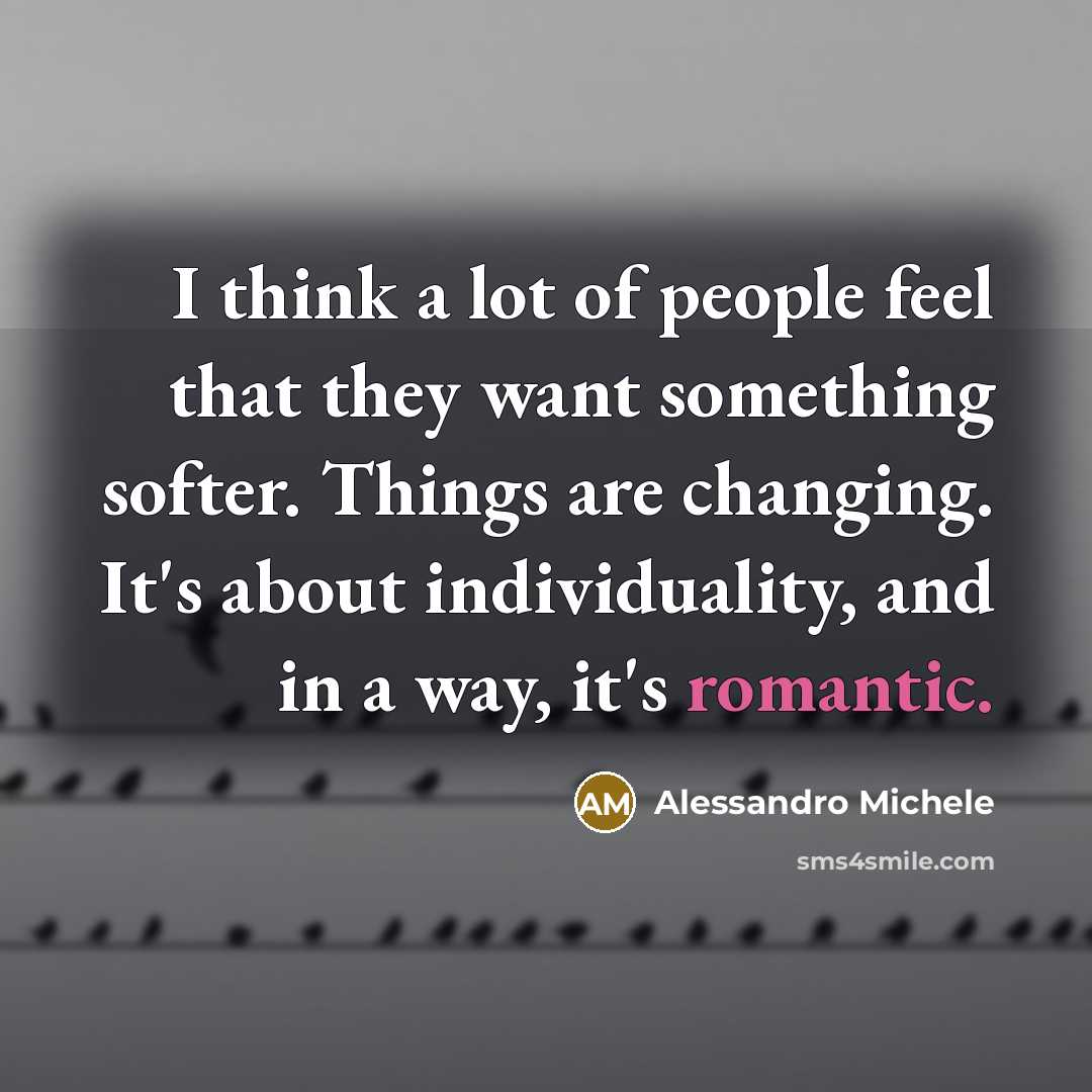 “I think a lot of people feel that they want…” quote by Alessandro Michele