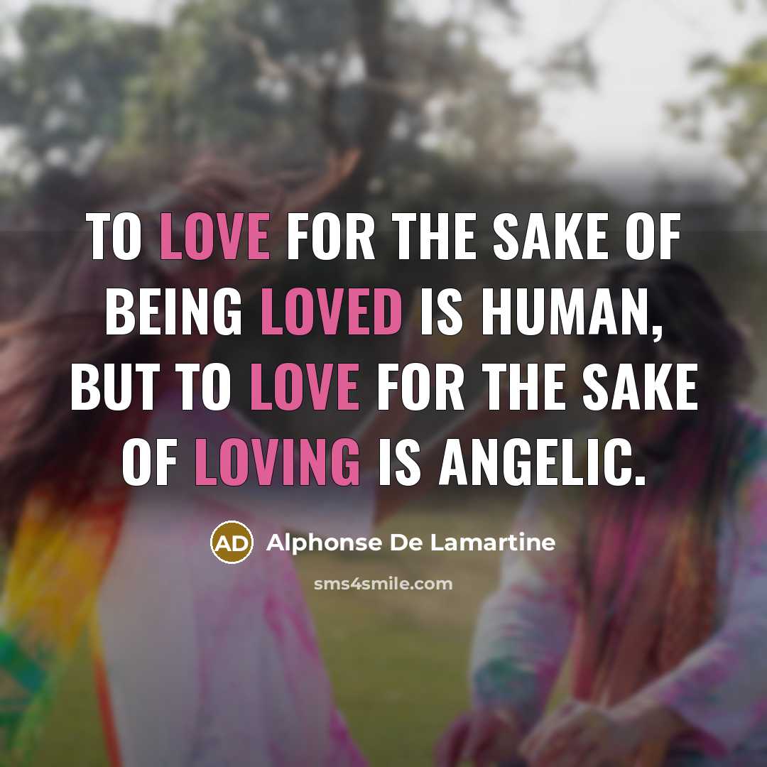 “To love for the sake of being loved is human,…” quote by Alphonse de Lamartine