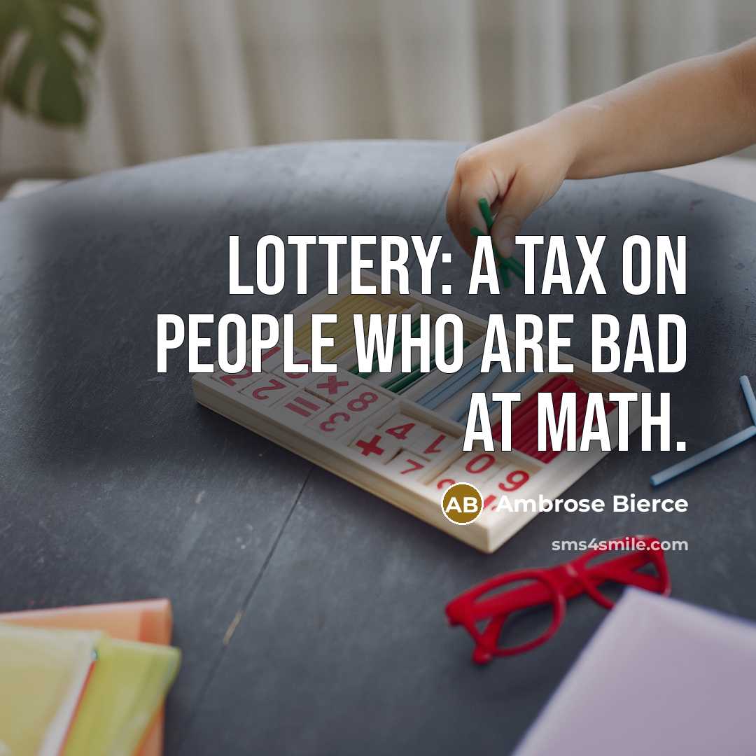 “Lottery: A tax on people who are bad at math.…” quote by Ambrose Bierce