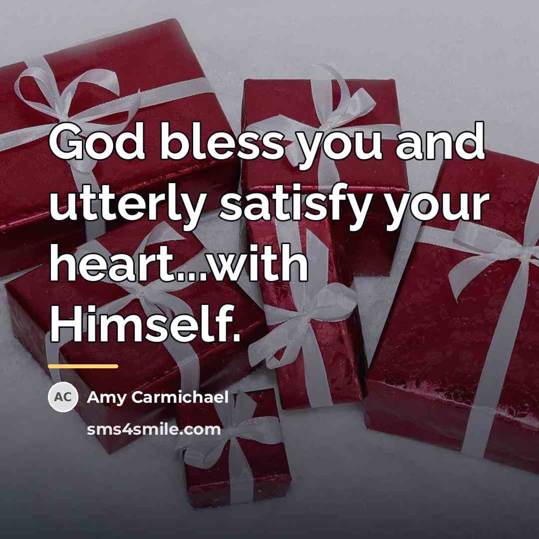 “God bless you and utterly satisfy your heart...with Himself.…” quote by Amy Carmichael