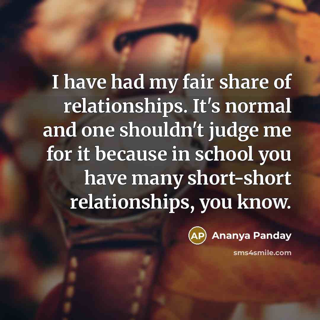 “I have had my fair share of relationships. It's normal…” quote by Ananya Panday