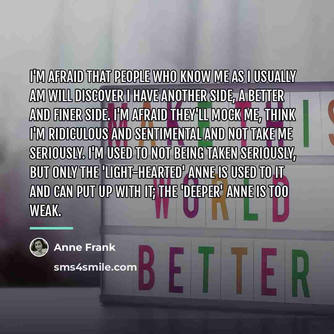 “I'm afraid that people who know me as I usually…” quote by Anne Frank