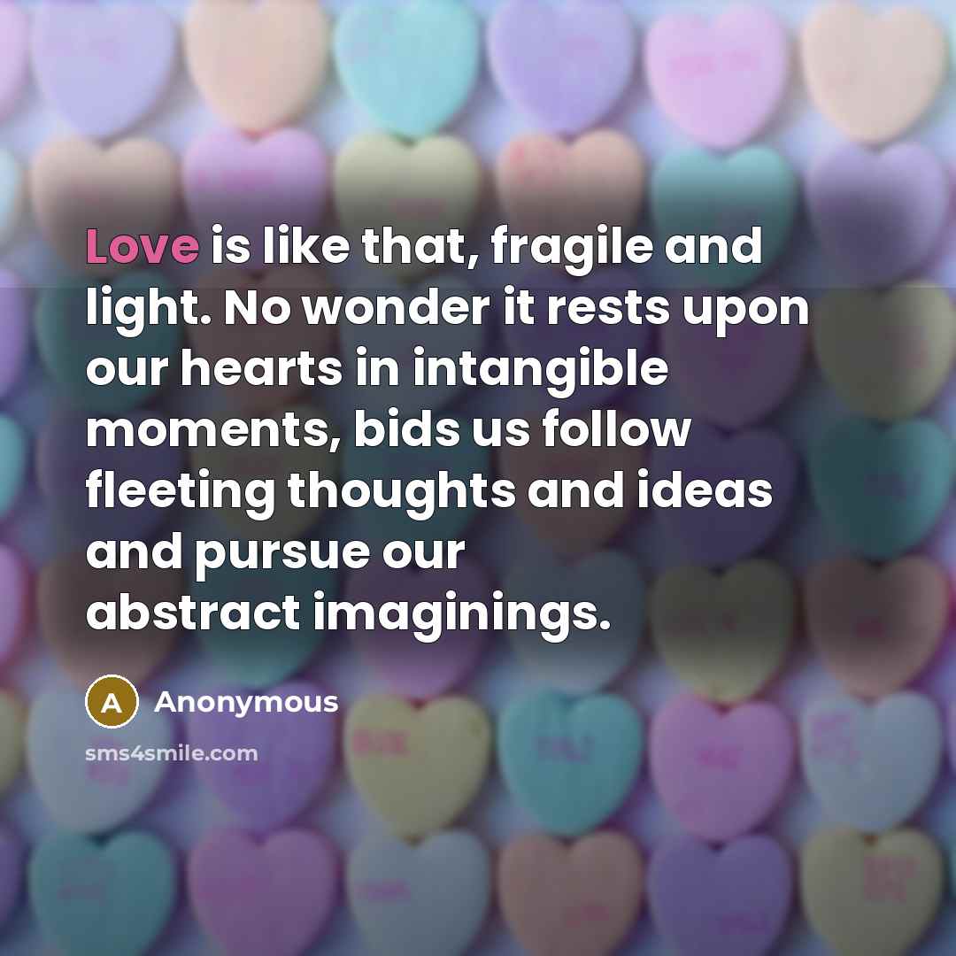 “Love is like that, fragile and light. No wonder it…” quote by Anonymous