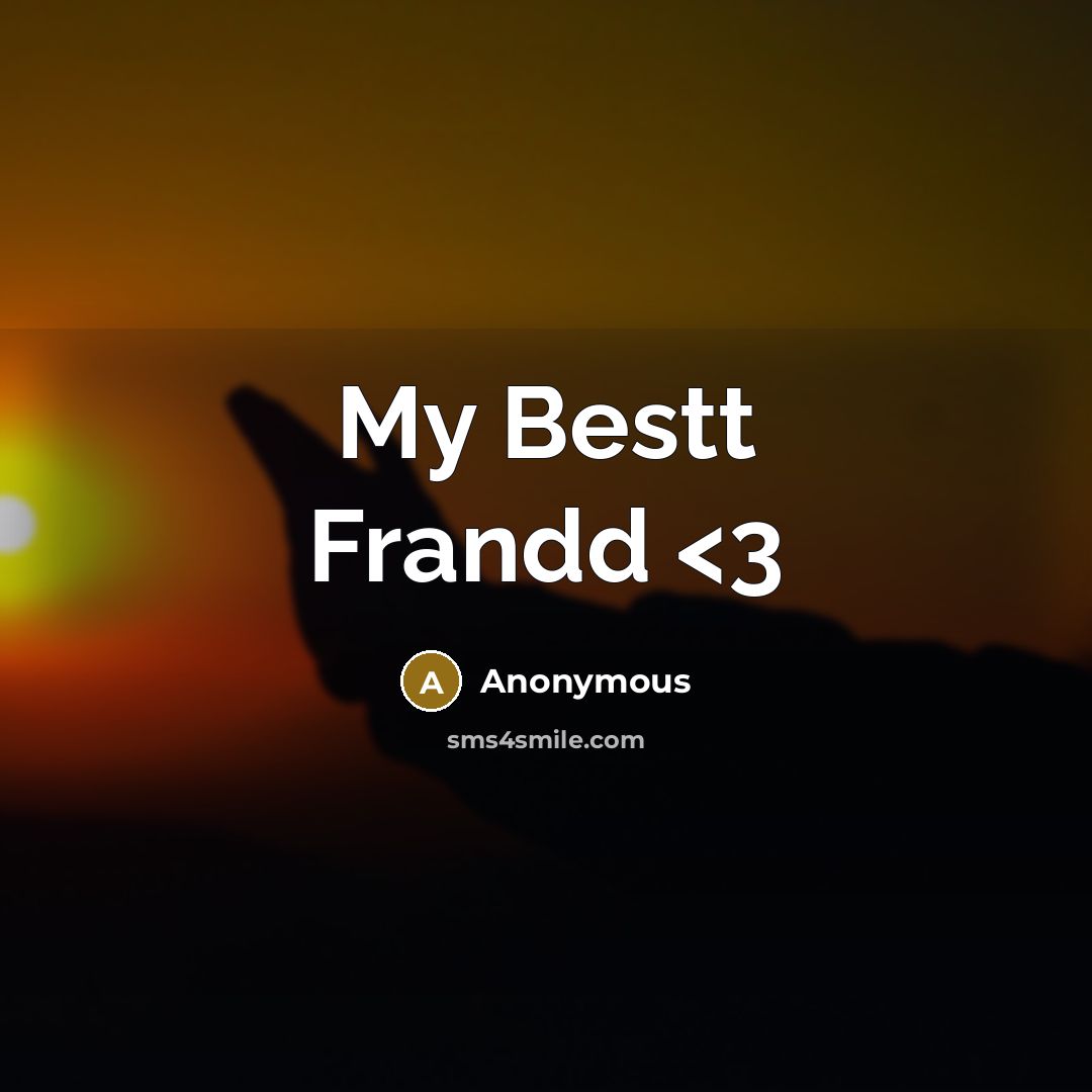 “My Bestt Frandd” quote by Anonymous