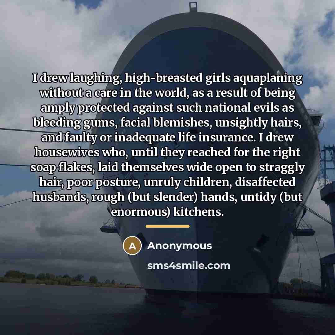 “I drew laughing, high-breasted girls aquaplaning without a care in…” quote by Anonymous