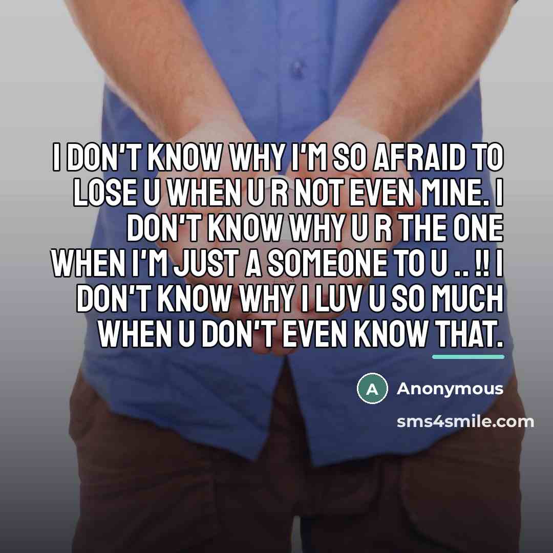 “I don't know why I'm so afraid to lose u…” quote by Anonymous