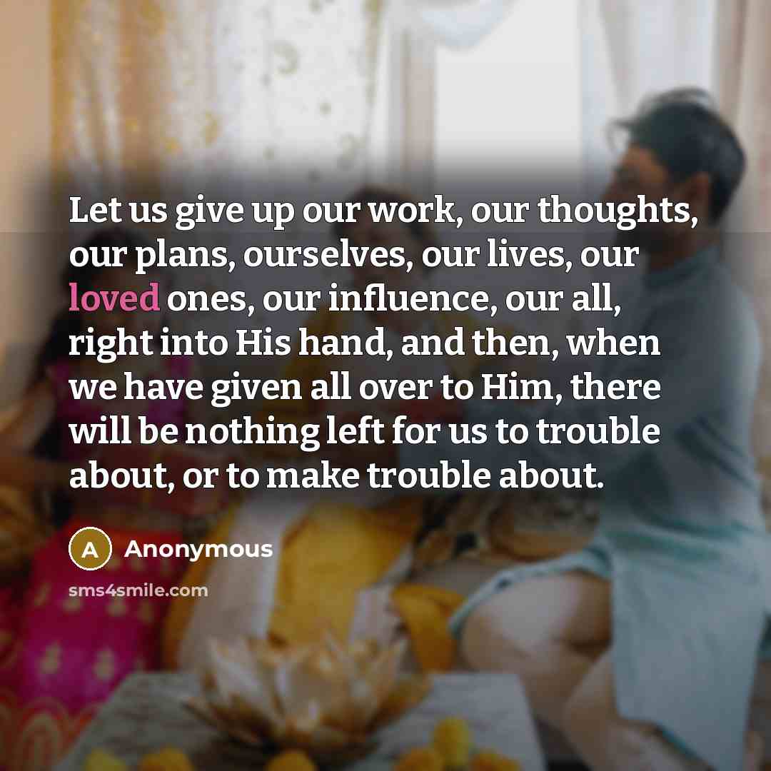 “Let us give up our work, our thoughts, our plans,…” quote by Anonymous