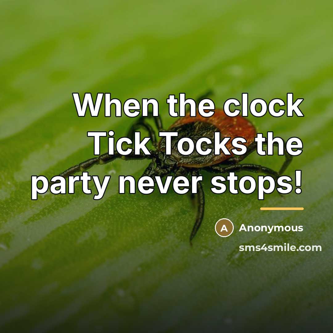 “When the clock Tick Tocks the party never stops!…” quote by Anonymous